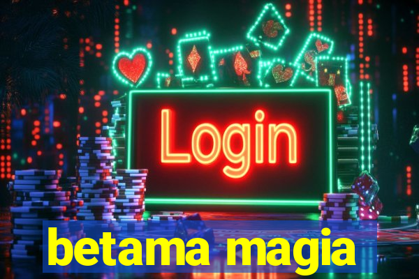 betama magia